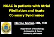 NOAC in patients with Atrial Fibrillation and Acute ... affairs... · NOAC in patients with Atrial Fibrillation and Acute Coronary Syndromes Department of Cardiology, Arcispedale