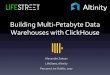 Building Multi-Petabyte Data Warehouses with ClickHouse · PDF file– Paraccel (now RedShift) – Oracle – Greenplum – Snowﬂake DB – Vertica ClickHouse Flashback: ClickHouse