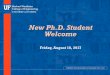 New Ph.D. Student Welcome - University of Florida · PDF file• Ph.D. Student Panel ... $300 MILLION PUBLIC/PRIVATE PARTNERSHIP ... Fellowship and Admissions Workshops, panelists