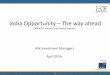 India Opportunity The way ahead - IEOF Opportunity presentation/Credentials... · India Opportunity – The way ahead ... • Singular focus on managing money in Indian equities 