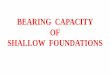 BEARING CAPACITY OF SHALLOW FOUNDATIONS -  · PDF file2.Deep Foundation. Shallow Foundation When D f / B ≤3 to 4 Ground Surface. Deep Foundation bed rock weak soil When D f / B