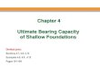 Chapter 4 Ultimate Bearing Capacity of Shallow Bearing Capacity of Shallow Foundations ... Ultimate Bearing Capacity of Shallow ... so we must design a foundation for a bearing capacity