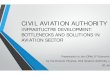 CIVIL AVIATION AUTHORITY - icpau.co.ug · PDF fileCIVIL AVIATION AUTHORITY ... • The broad plan is in the 20 year Civil Aviation Master Plan ... • Passenger traffic for Entebbe