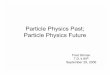 Particle Physics Future Particle Physics Past;phys.columbia.edu/~nhc/tdl80th/presentations/gilman.pdf · Particle Physics Past; Particle Physics Future Fred Gilman ... • A seminar