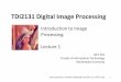 TDI2131 Digital Image Processing - Multimedia Universitypesona.mmu.edu.my/~johnsee/teaching/tdi2131/lect01.pdf · TDI2131 Digital Image Processing Introduction to ... many other forms