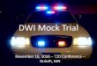 DWI Mock Trial - minnesotatzd.org Mock Trial November 16, 2016 – TZD Conference – Duluth, MN . ... Good Don Good Don ALWAYS reads his report and reviews his video prior to testifying,