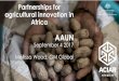 Partnerships for agricultural innovation in Africaaaun.edu.au/wp-content/uploads/2017/09/Mellissa-Wood-ACIAR.pdf · •Youth entrepreneur & gender focus ... the scientific basis for