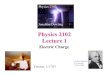 Physics 2102 Lecture 1 - Department of Physics jdowling/PHYS21024SP07/lectures/ 2102 Lecture 1 Electric Charge Physics 2102 Jonathan Dowling Charles-Augustin de Coulomb ... Halliday,