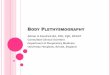 Body Plethysmography - · PDF fileBODY PLETHYSMOGRAPHY Adrian H Kendrick BA, PhD, PgD, RPGST Consultant Clinical Scientist Department of Respiratory Medicine University Hospitals,
