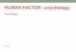 HUMAN FACTOR - psychology Psychology00f1061.netsolhost.com/HumanFactorPsychology.pdfHuman Factor - psychology We (firefighters) are subjected to many different stress’ just trying