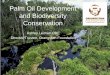 Palm Oil Development and Biodiversity Conservation Oil Development and... · Oil palm monocultures Indonesia is now the world’s largest producer of palm oil, and together with Malaysia,