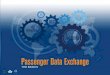 Passenger Data Exchange Seminar/Passenger Dat… · Reservation System Departure Control ... HOW TO SET UP A PASSENGER DATA EXCHANGE PROGRAM ... •Back-up processes must be in place