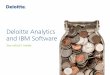 Deloitte Analytics and IBM Software · PDF fileCentered on IBM BigInsights, these capabilities—often used in combination—allow Deloitte to address the entire spectrum of clients’