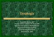 Dysphagia - University of Texas Medical · PDF fileEvaluation of Dysphagia ... •Odynophagia •Solids or Liquids •Level of sensation of dysphagia ... •Oral lesions – clefts,