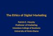 The Ethics of Digital Marketing - University of · PPT file · Web viewThe Ethics of Digital Marketing. Patrick E. Murphy. Professor of Marketing. Mendoza College of Business. 