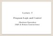 Lecture 5 Program Logic and Control - WordPress.com 5 Program Logic and Control (Boolean Operation Shift & Rotate Instructions) Logic Instructions 1 Lecture Outline • Introduction