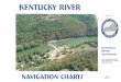 Kentucky River Navigation Charts 2011 - Finance and ... RIVER MID-CHANNEL SCALE: 1” = 2000’ LATERAL SCALE: DISTORTED CHART NO. 2 0 1 2 3 4000’ M A T C H C H A R T N O. 1 M A