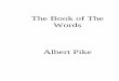 The Book Of The Words by Albert Pike - Hermeticshermetics.org/...Pike_-_The_Book_Of_The_Words_raw.pdf · I have found in my diligent inquiry into these arcana, ... condescended to