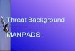 Threat Background MANPADS - OODA · PDF fileThreat Background MANPADS. ... Outline of the Russian Family of MANPADS . ... An identification friend or foe (IFF) system can be fitted
