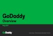 GoDaddy Overview – March 2017 is to radically shift the Our vision global economy toward life-fulfilling independent ventures. Our mission is to help our customers kick …
