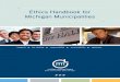 Ethics Handbook for Michigan Municipalities · PDF fileEthics Handbook for Michigan Municipalities ... The Michigan Association of Municipal Attorneys wishes to thank the Michigan