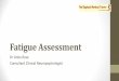 Fatigue  · PDF fileFatigue Assessment Dr Anita Rose ... •No single measure of fatigue adequately captures the complexity of the phenomenon (Aaronson, et al 1999, p. 47)