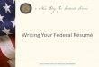 Writing Your Federal Résumé - University of Colorado … Resume Writi… ·  · 2018-01-31Writing Your Federal Résumé . ... •Allows compelling language •Optional •Write