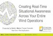 Creating Real-Time Situational Awareness Across Your ... · PDF filePresented by Creating Real-Time Situational Awareness Across Your Entire Wind Operations Scott J. Marion, Program