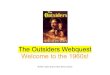 The Outsiders Webquest - St. Margaret Mary Catholic …// M.Roth, Taylor Evans Public School Library. 7. Elvis: Why do you think the Greaser's ... The Outsiders Webquest 