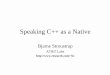 Bjarne Stroustrup - Fermilabconferences.fnal.gov/acat2000/program/plenary/STROUSTRUP.pdf · Speaking C++ as a Native Bjarne Stroustrup AT&T Labs ... C++ Libraries FAQ: ... Why C++