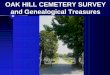 CEMETERY SURVEY TEAM - · PDF fileOAK HILL CEMETERY SURVEY and Genealogical Treasures. Oak Hill was established in 1870. The Seven Trustees L. A. Faw Jamy M. Gentry ... CEMETERY SURVEY