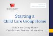Starting a - Arizona Department of Health · PDF fileStarting a Child Care Group Home Child Care Group Home Certification Process Information . Thank you for your inquiry ... home