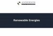 Renewable Energies - Anderson Capital · PDF fileRenewable energy It is energy that is generated from natural processes that are continuously replenished. This includes sunlight, geothermal