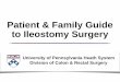 Patient & Family Guide to Ileostomy Surgery - Penn  · PDF filePatient & Family Guide to Ileostomy Surgery ... colostomy - opening in the colon (usually ... Home care & Supplies