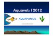 Aquavet I 2012 - · PDF file• Solid aquaponics – Sand/gravel/expanded clay beds in a container – Continous or flood-and-drain system – Negative aspect: high weight, clogging