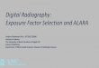 Digital Radiography: Exposure Factor Selection and … Digital...Digital Radiography: Exposure Factor Selection and ALARA Andrew Woodward M.A., R.T.(R)(CT)(QM) Assistant Professor