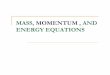 MASS, MOMENTUM , AND ENERGY EQUATIONSlibvolume6.xyz/.../fundamentalequationsofsteadyflowpresentation1.pdf · energy equation is a statement of the conservation of energy principle