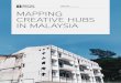 APRIL 2017 MAPPING ... LING LOW RESEARCHERS LING LOW • JASON GANESAN • SYARIFAH SYAZANA • LILLIAN WEE LAYOUT BY SKUNKWORKS COMMUNICATIONS Table Of Contents Mapping Creative Hubs