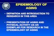 EPIDEMIOLOGY OF AGINGmcb.berkeley.edu/courses/mcb135k/Discussion/Satariano Lecture.pdf · epidemiology of aging • chronological age is associated with incidence and prevalence of
