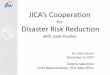 JICA [s Cooperation [s Cooperation for Disaster Risk Reduction with case studies Takema Sakamoto Chief Representative, JICA India Office Act East Forum December 5, 2017