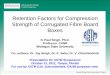 Retention Factors for Compression Strength of Corrugated Fibre · PDF file · 2011-11-09Retention Factors for Compression Strength of Corrugated Fibre Board Boxes S. Paul Singh, Ph.D