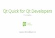 Qt Quick for Qt Developers -   · PDF fileIndexing Items • Repeater ... anchors.fill: parent Repeater { model: nameModel ... • With horizontal or vertical placing of items