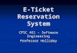[PPT]E-Ticket Reservation System - Fullerton College - · Web viewE-Ticket Reservation System CPSC 461 – Software Engineering Professor Holliday Agenda Application Overview Class