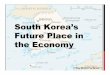 South Korea’s Future Place in the Economy - PurnellSouth Korea’s Future Place in the Economy ... (Seo) -Government is too ... big “chaebol” companies who do not need help ("South