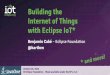 Building the Internet of Things with Eclipse IoT* - Huihoodocs.huihoo.com/javaone/2015/CON5624-End-to-End-IoT-Solutions-with...Building the Internet of Things with Eclipse IoT* 