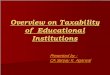 Overview on Taxability of Educational Institutionscarkgupta.com/resource/Expert Speak/Image/Taxability of... · relation to Educational Institutions. ¾If the income of Educational