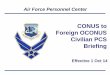 CONUS to Foreign OCONUS Civilian PCS Briefing will receive a PCS unit welcome letter with the name of your technician and ... consent Transportation ... CONUS to Foreign OCONUS Civilian