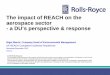The impact of REACH on the aerospace  · PDF fileSome Aerospace Issues 11 zLow use speciality products may be removed from the market (uneconomic for the manufacturer to put