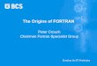 The Origins of FORTRAN - BCS Fortran Specialist · PDF filea little about FORTRAN in the 1950s ... Bettis for use in nuclear reactor design. An IBM 704 mainframe . Sources Previous