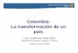 Colombia: La transformación de un país - AS/ · PDF filenalización de la economía Incluye las entidades adscritas y vinculadas: Bancóldex – Banca de las Oportunidades, Fondo